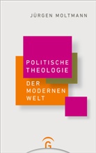 Jürgen Moltmann - Politische Theologie der Modernen Welt