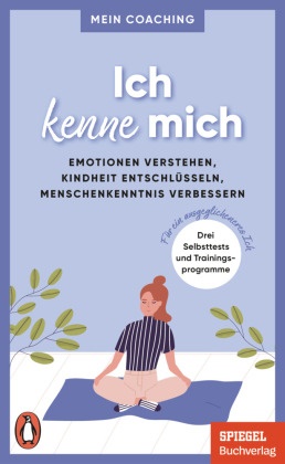 Mariann Wellershoff, Marianne Wellershoff - Ich kenne mich - Emotionen verstehen, Kindheit entschlüsseln, Menschenkenntnis verbessern - 3 Selbsttests und Trainingsprogramme für ein ausgeglicheneres Ich - Ein SPIEGEL-Buch