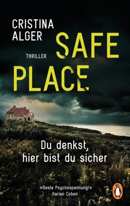 Cristina Alger - Safe Place - Du denkst, hier bist du sicher - Thriller - »Beste Psychospannung!« (Harlan Coben)
