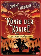 Dominic Sandbrook, Edward Bettison - Weltgeschichte(n) - König der Könige: Alexander der Große