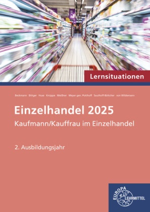 Feli Beckmann, Felix Beckmann, Eva-Mari Bittger, Eva-Maria Bittger, Karin Huse, Karin u a Huse... - Einzelhandel 2025 Lernsituationen, 2. Ausbildungsjahr - Kaufmann/Kauffrau im Einzelhandel