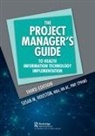Susan B. Houston, Susan M Houston, Susan M. Houston, Houston Susan M. - Project Manager s Guide to Health Information Technology Implementatio