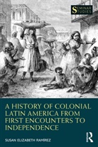 Susan Elizabeth (Texas Christian Universi Ramirez, Susan Elizabeth Ramírez - History of Colonial Latin America From First Encounters to Independenc