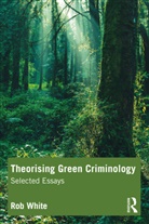 Rob White - Theorising Green Criminology