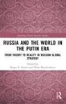 Roger E. Kanet, Roger E. (University of Miami Kanet, Dina Moulioukova, Dina (University of Miami Moulioukova, Roger E. Kanet, Kanet Roger E.... - Russia and the World in the Putin Era