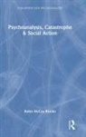 Robin Mccoy Brooks - Psychoanalysis, Catastrophe & Social Action