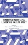 Svein S. Andersen, Svein S. (Bi Norwegian Business School Andersen, Svein S. (Oslo Business School Andersen, Svein S. Hansen Andersen, Svein S. Andersen, Andersen Svein S.... - Embedded Multi-Level Leadership in Elite Sport Print on Demand