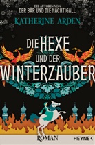Katherine Arden - Die Hexe und der Winterzauber