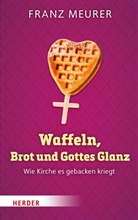Franz Meurer - Waffeln, Brot und Gottes Glanz