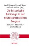 Gerd Häfner, Konrad Huber, Konra Huber (Professor), Konrad Huber (Professor), Stefan Schreiber - Die historische Rückfrage in der neutestamentlichen Exegese