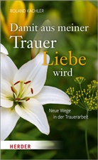 Roland Kachler - Damit aus meiner Trauer Liebe wird