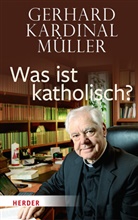 Gerhard (Kardinal) Müller, Gerhard Kardinal Müller, Gerhard Kardinal (Kardinal) Müller - Was ist katholisch?