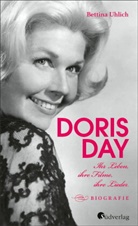 Bettina Uhlich - Doris Day. Ihr Leben, ihre Filme, ihre Lieder.