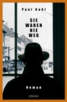 Paul Kohl - Sie waren nie weg