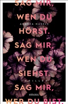 Andrea Nagele - Sag mir, wen du hörst. Sag mir, wen du siehst. Sag mir, wer du bist.