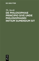 Th. Iacob - De philosophiae principio sive unde philosophandi initium sumendum sit
