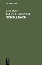 Felix Müller - Carl Heinrich Schellbach
