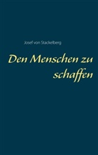 Josef von Stackelberg, Josef von Stackelberg - Den Menschen zu schaffen