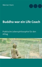 Werner Horn - Buddha war ein Life Coach