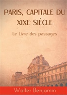Walter Benjamin - Paris, capitale du XIXe siècle
