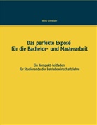 Willy Schneider - Das perfekte Exposé für die Bachelor- und Masterarbeit