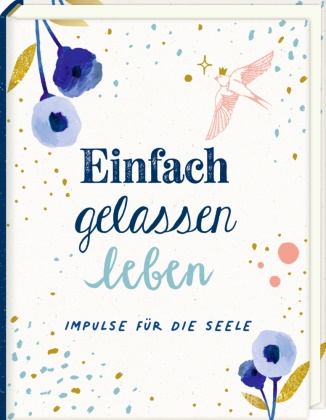 Christina Kölsch, Christina Kölsch - Mini-Hardcover - Einfach gelassen leben - Impulse für die Seele