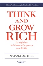 Napoleon Hill Foundation, Napoleo Hill, NAPOLEON HILL, Andreas Schieberle, Napoleo Hill Foundation, Napoleon Hill Foundation - Think & Grow Rich - Ihr tägliches 10-Minuten-Programm zum Erfolg