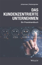 Dir Johannsen, Dirk Johannsen, Werner Katzengruber - Das kundenzentrierte Unternehmen