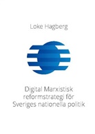Loke Hagberg - Digital Marxistisk reformstrategi för Sveriges nationella politik