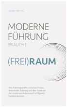 Isabel Freitag, Isabel Freitag - Moderne Führung braucht (Frei)Raum