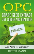 Dieter Mann - OPC - Grape Seed Extract: Live Longer and Healthier
