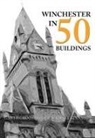Garth Groombridge, Kirsty Kinnaird - Winchester in 50 Buildings