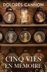 Dolores Cannon - Cinq vies en mémoire
