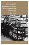 José F Aranda, Jose F. Aranda, José F. Aranda, JosT F. Aranda - Places of Modernity in Early Mexican American Literature, 18481948