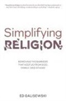 Ed Galisewski - Simplifying Religion - Removing Barriers That Keep Us From God, Family, and Others
