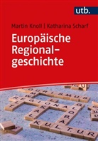 Martin Knoll, Martin (Prof. Dr. ) Knoll, Katharina Scharf - Europäische Regionalgeschichte
