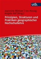 Ho, Angela Hof, Ivo Mossig, Ivo (Prof. Dr.) Mossig, Jeannine Wintzer, Jeannine (Dr.) Wintzer... - Prinzipien, Strukturen und Praktiken geographischer Hochschullehre