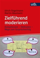 Martin Baumann, Martin (Prof. Dr.) Baumann, Ulrich Engelmann - Zielführend moderieren