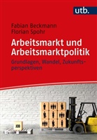 Fabian Beckmann, Fabian (Dr.) Beckmann, Florian Spohr, Florian (Dr.) Spohr - Arbeitsmarkt und Arbeitsmarktpolitik
