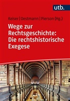 Thorsten Keiser, Peter Oestmann, Peter Oestmann (Prof. Dr.), Thom Pierson, Thomas Pierson, Thomas Pierson (Dr.) - Wege zur Rechtsgeschichte: Die rechtshistorische Exegese