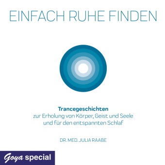 Julia Raabe - Einfach Ruhe finden, Audio-CD Trancegeschichten zur Erholung von Körper, Geist und Seele