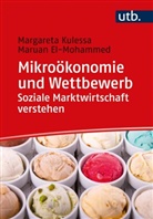 Maruan El-Mohammed, Margareta Kulessa, Margareta (Prof. Dr. Kulessa, Margareta (Prof. Dr.) Kulessa - Mikroökonomie und Wettbewerb: Soziale Marktwirtschaft verstehen