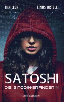 Linus Ortelli, Edition Klickwerkstatt, Editio Klickwerkstatt, Edition Klickwerkstatt - SATOSHI - Die Bitcoin-Erfinderin Thriller