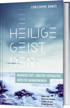 Christophe Domes, Domes  Christophe - Heilige Geist, der: nahbarer Gott, engster Vertrauter, grösster Wunderwirker