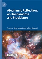 Kelly James Clark, Kell James Clark, Kelly James Clark, Koperski, Koperski, Jeffrey Koperski - Abrahamic Reflections on Randomness and Providence