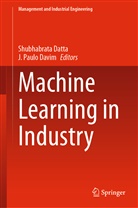 Shubhabrat Datta, Shubhabrata Datta, J. Paulo Davim, Paulo Davim, Paulo Davim - Machine Learning in Industry