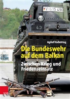 Agilolf Keßelring - Die Bundeswehr auf dem Balkan