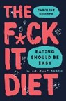 Caroline Dooner - The F ck It Diet