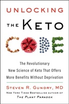 MD Gundry, Steven R Gundry, Steven R. Gundry - Unlocking the Keto Code: The Revolutionary New Science of Keto That O