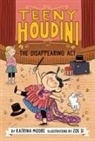 Katrina Moore, Moore Katrina, Zoe Si - Teeny Houdini #1: The Disappearing Act